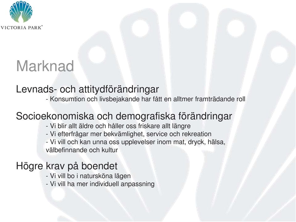 efterfrågar mer bekvämlighet, service och rekreation - Vi vill och kan unna oss upplevelser inom mat, dryck,