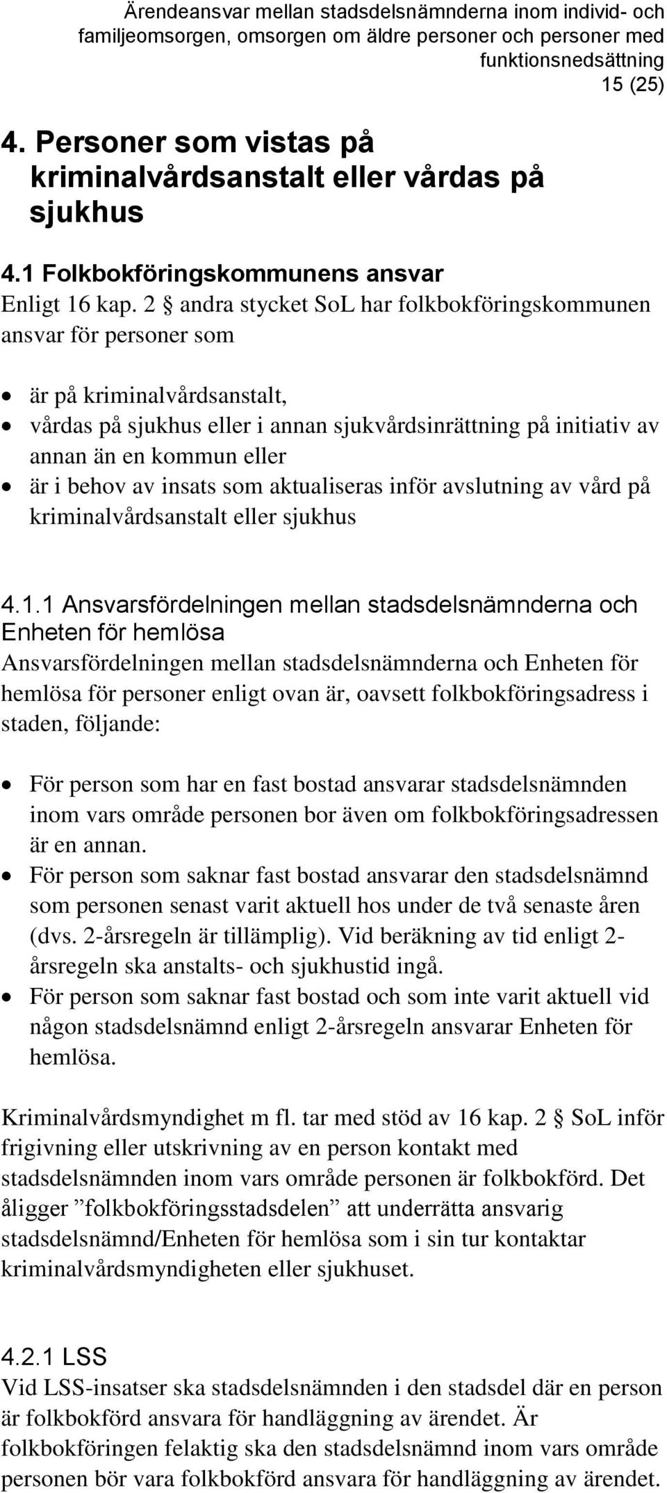 behov av insats som aktualiseras inför avslutning av vård på kriminalvårdsanstalt eller sjukhus 4.1.