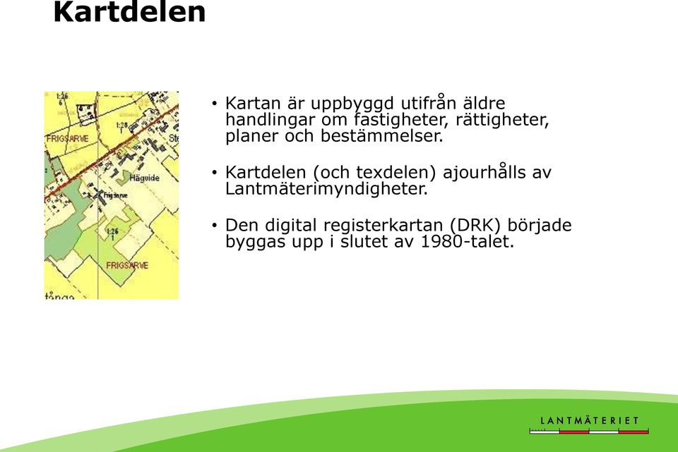 Kartdelen (och texdelen) ajourhålls av Lantmäterimyndigheter.