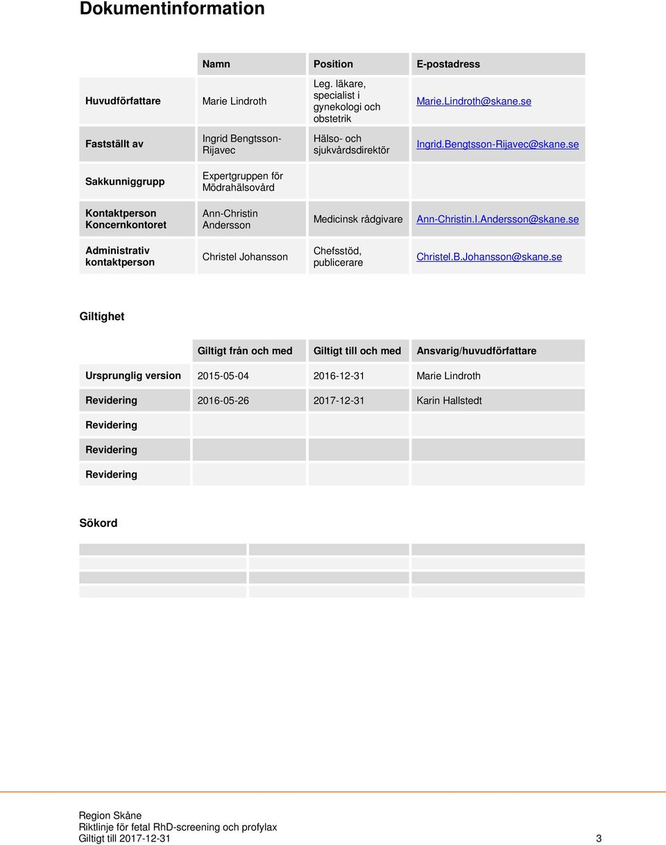 se Sakkunniggrupp Expertgruppen för Mödrahälsovård Kontaktperson Koncernkontoret Ann-Christin Andersson Medicinsk rådgivare Ann-Christin.I.Andersson@skane.