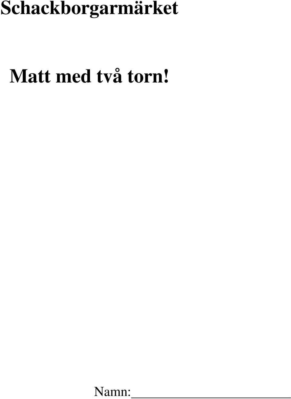 Schackborgarmärket. Matt med två torn! Namn: - PDF Gratis nedladdning