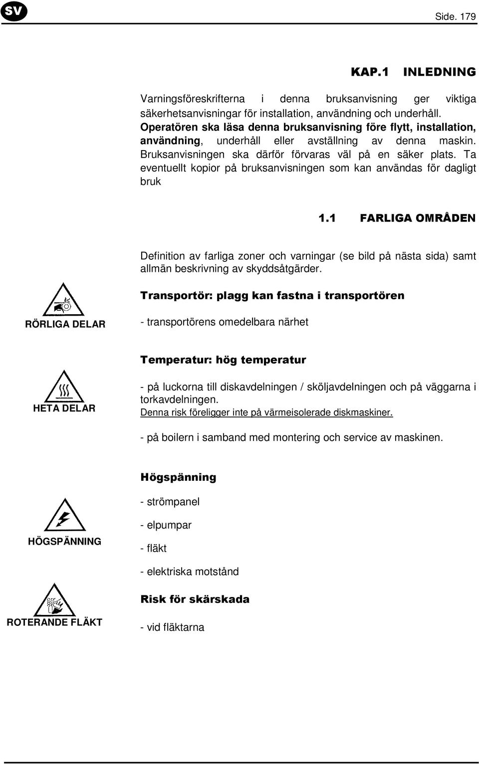 Ta eventuellt kopior på bruksanvisningen som kan användas för dagligt bruk 1.