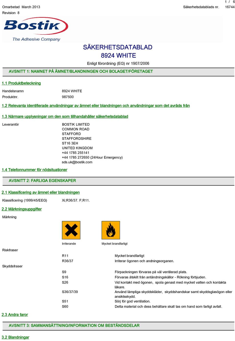 3 Närmare upplysningar om den som tillhandahåller säkerhetsdatablad Leverantör BOSTIK LIMITED COMMON ROAD STAFFORD STAFFORDSHIRE ST16 3EH UNITED KINGDOM +44 1785 255141 +44 1785 272650 (24Hour