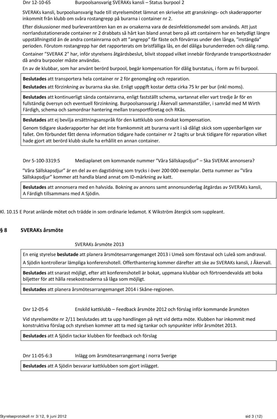 Att just norrlandsstationerade container nr 2 drabbats så hårt kan bland annat bero på att containern har en betydligt längre uppställningstid än de andra containrarna och att angrepp får fäste och