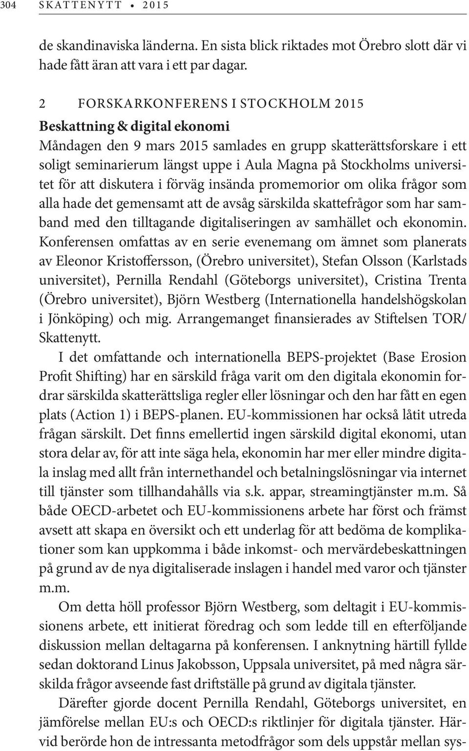 universitet för att diskutera i förväg insända promemorior om olika frågor som alla hade det gemensamt att de avsåg särskilda skattefrågor som har samband med den tilltagande digitaliseringen av