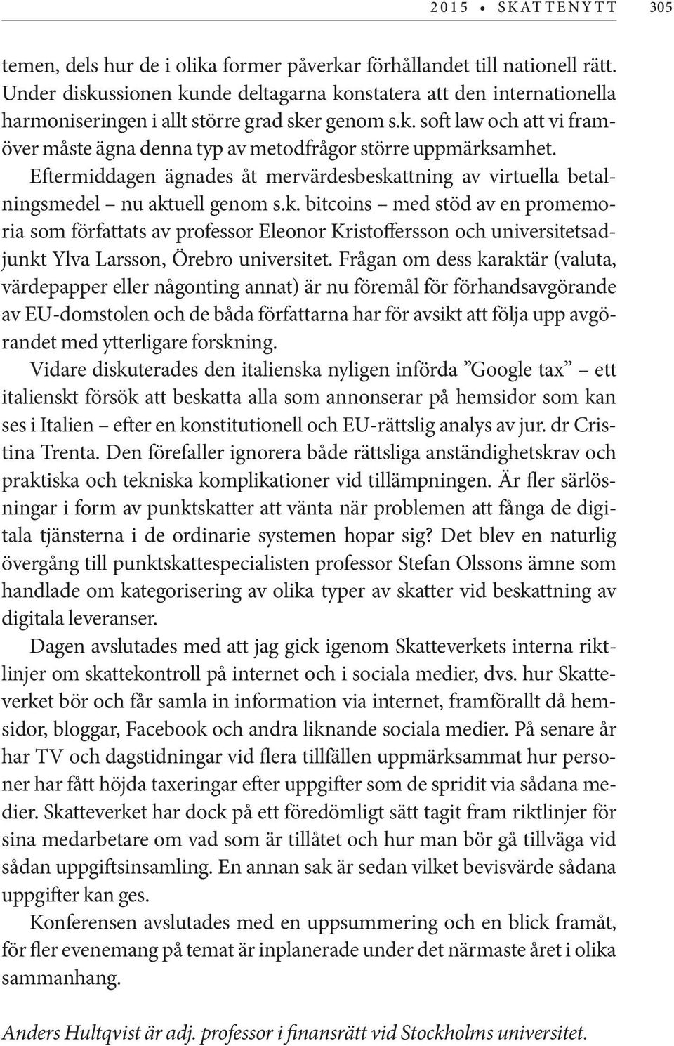 Frågan om dess karaktär (valuta, värdepapper eller någonting annat) är nu föremål för förhandsavgörande av EU-domstolen och de båda författarna har för avsikt att följa upp avgörandet med ytterligare