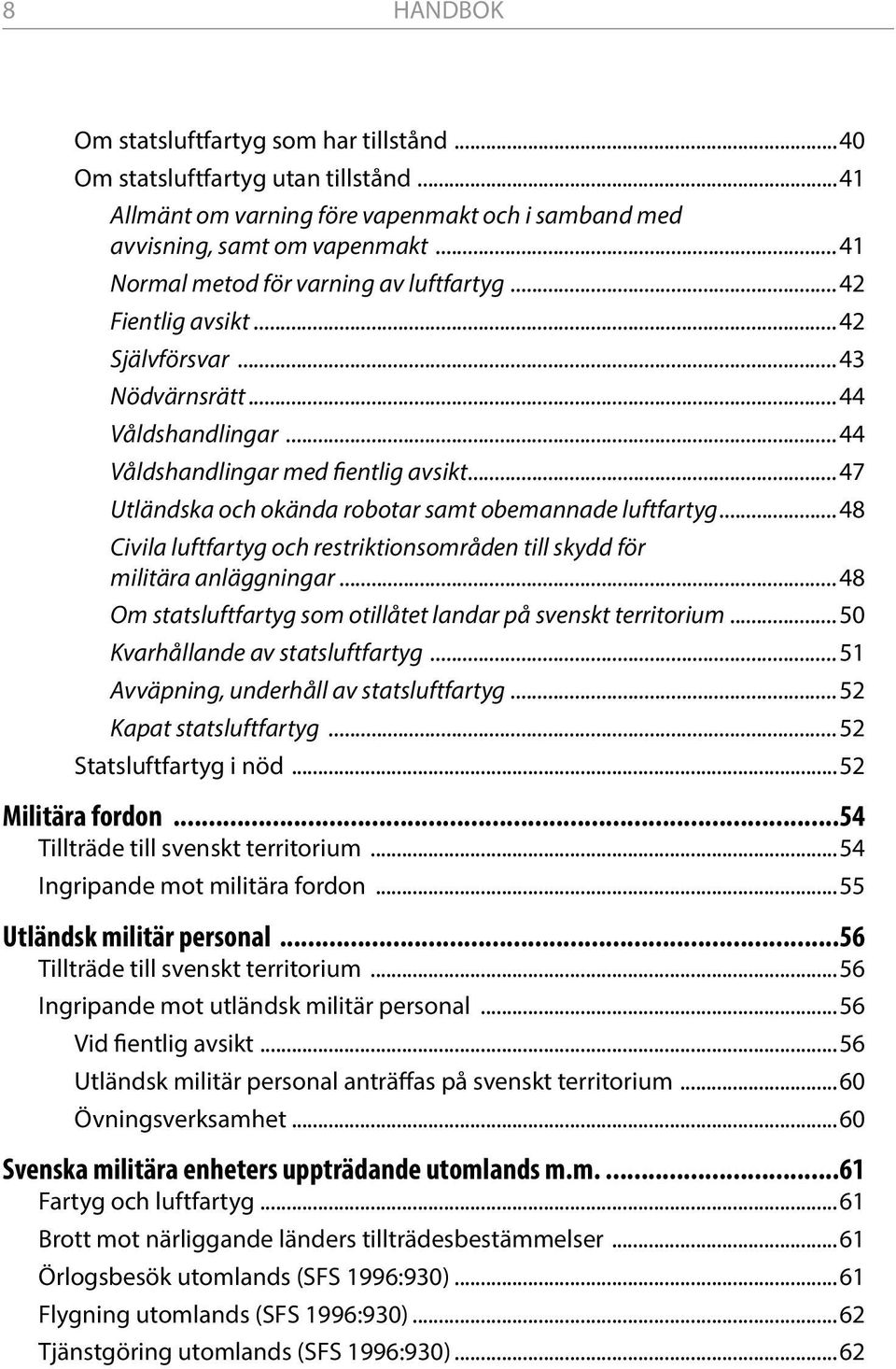 ..47 Utländska och okända robotar samt obemannade luftfartyg...48 Civila luftfartyg och restriktionsområden till skydd för militära anläggningar.