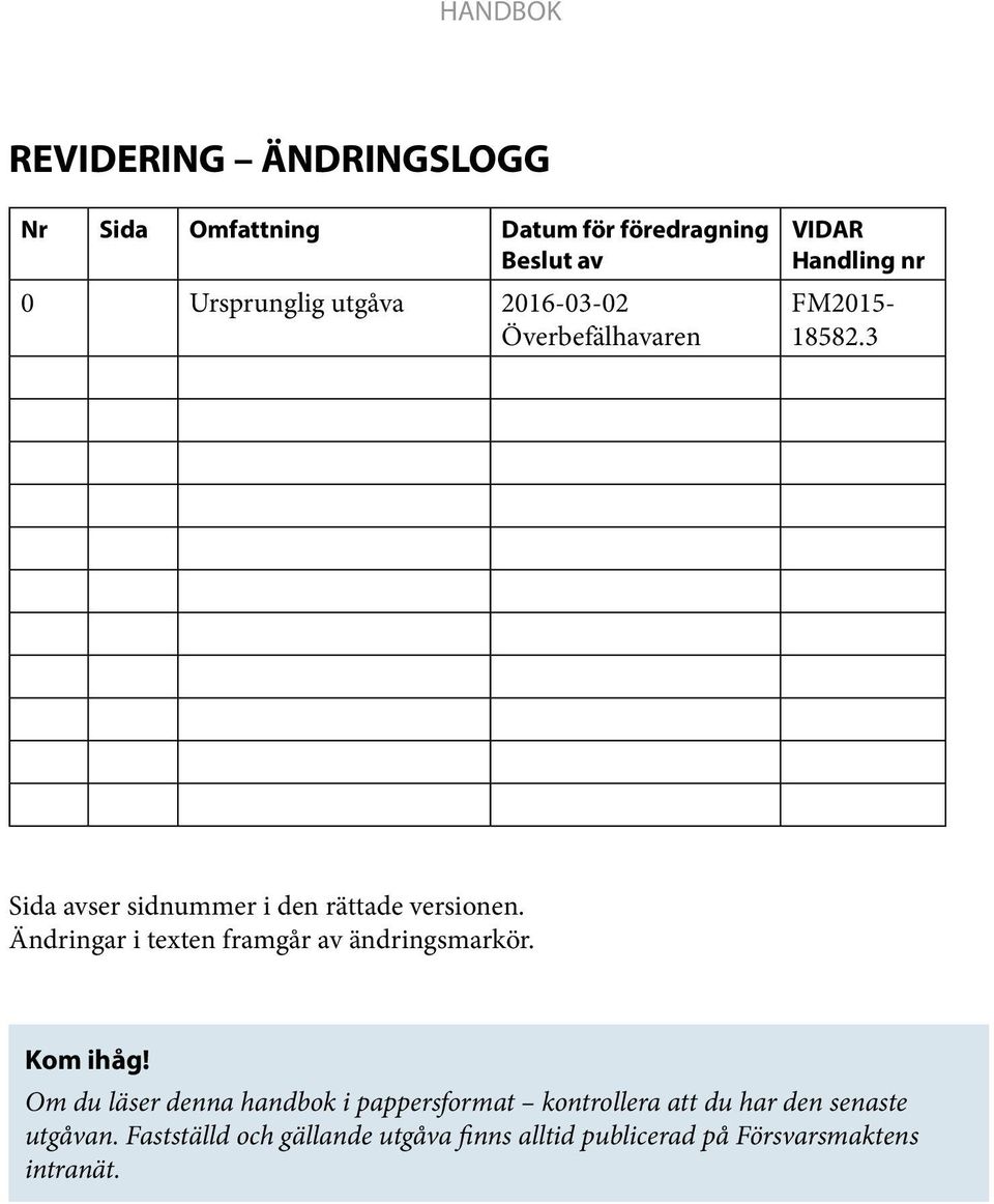 Ändringar i texten framgår av ändringsmarkör. Kom ihåg!