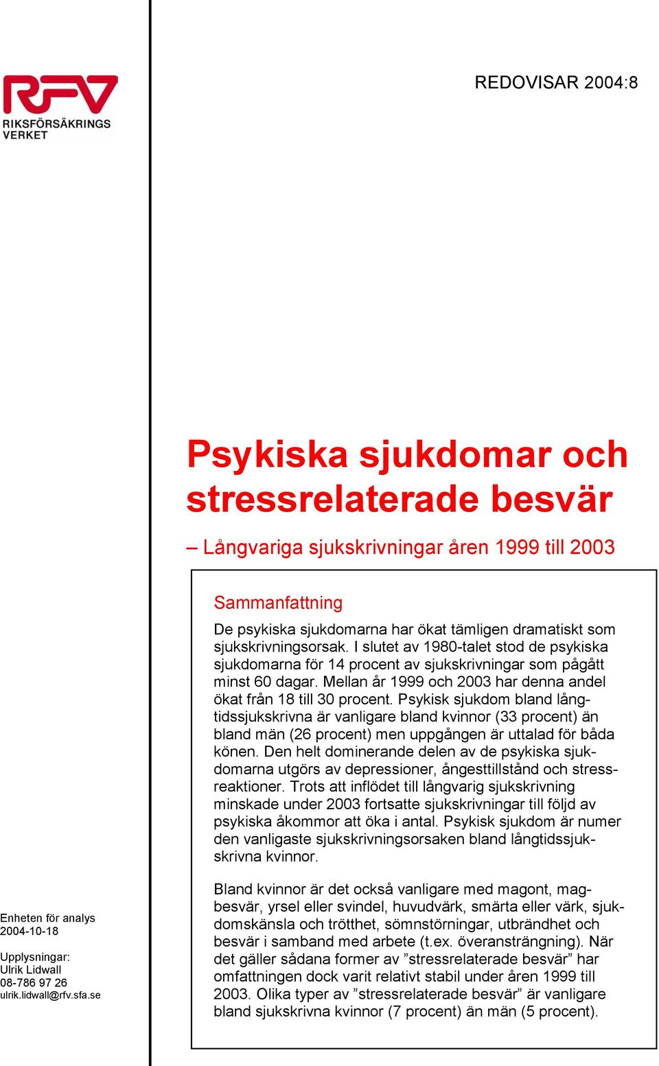 Mellan år 1999 och 2003 har denna andel ökat från 18 till 30 procent.