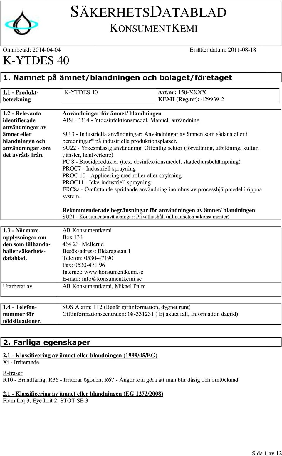 Användningar för ämnet/ blandningen AISE P314 - Ytdesinfektionsmedel, Manuell användning SU 3 - Industriella användningar: Användningar av ämnen som sådana eller i beredningar* på industriella