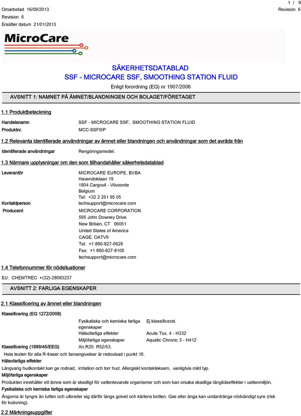 2 Relevanta identifierade användningar av ämnet eller blandningen och användningar som det avråds från Identifierade användningar Rengöringsmedel. 1.