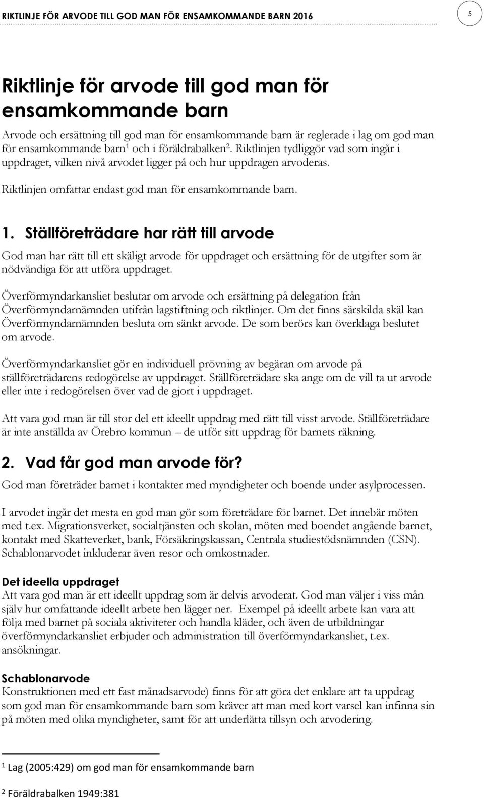 Riktlinjen omfattar endast god man för ensamkommande barn. 1.