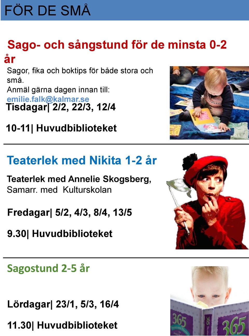 se Tisdagar 2/2, 22/3, 12/4 10-11 Huvudbiblioteket Teaterlek med Nikita 1-2 år Teaterlek med Annelie