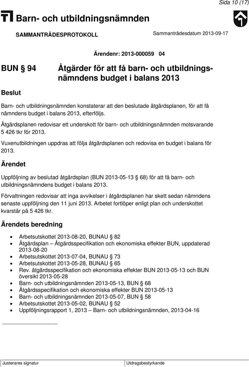 Vuxenutbildningen uppdras att följa åtgärdsplanen och redovisa en budget i balans för 2013.