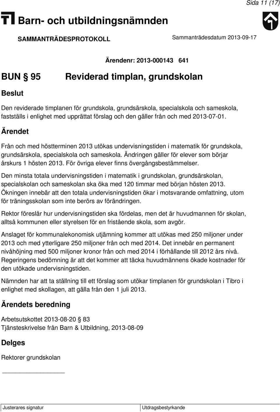 Ändringen gäller för elever som börjar årskurs 1 hösten 2013. För övriga elever finns övergångsbestämmelser.