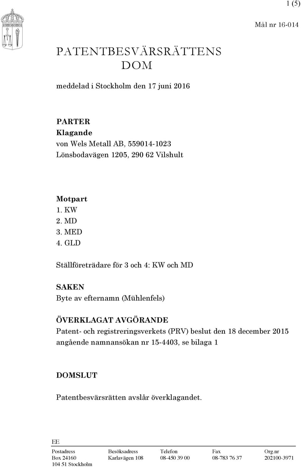 GLD Ställföreträdare för 3 och 4: KW och MD SAKEN Byte av efternamn (Mühlenfels) ÖVERKLAGAT AVGÖRANDE Patent- och registreringsverkets (PRV)