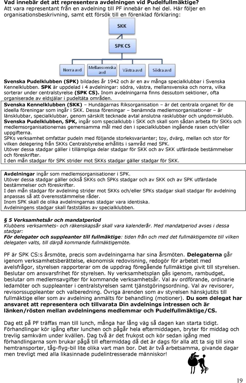 SPK är uppdelad i 4 avdelningar: södra, västra, mellansvenska och norra, vilka sorterar under centralstyrelse (SPK CS).