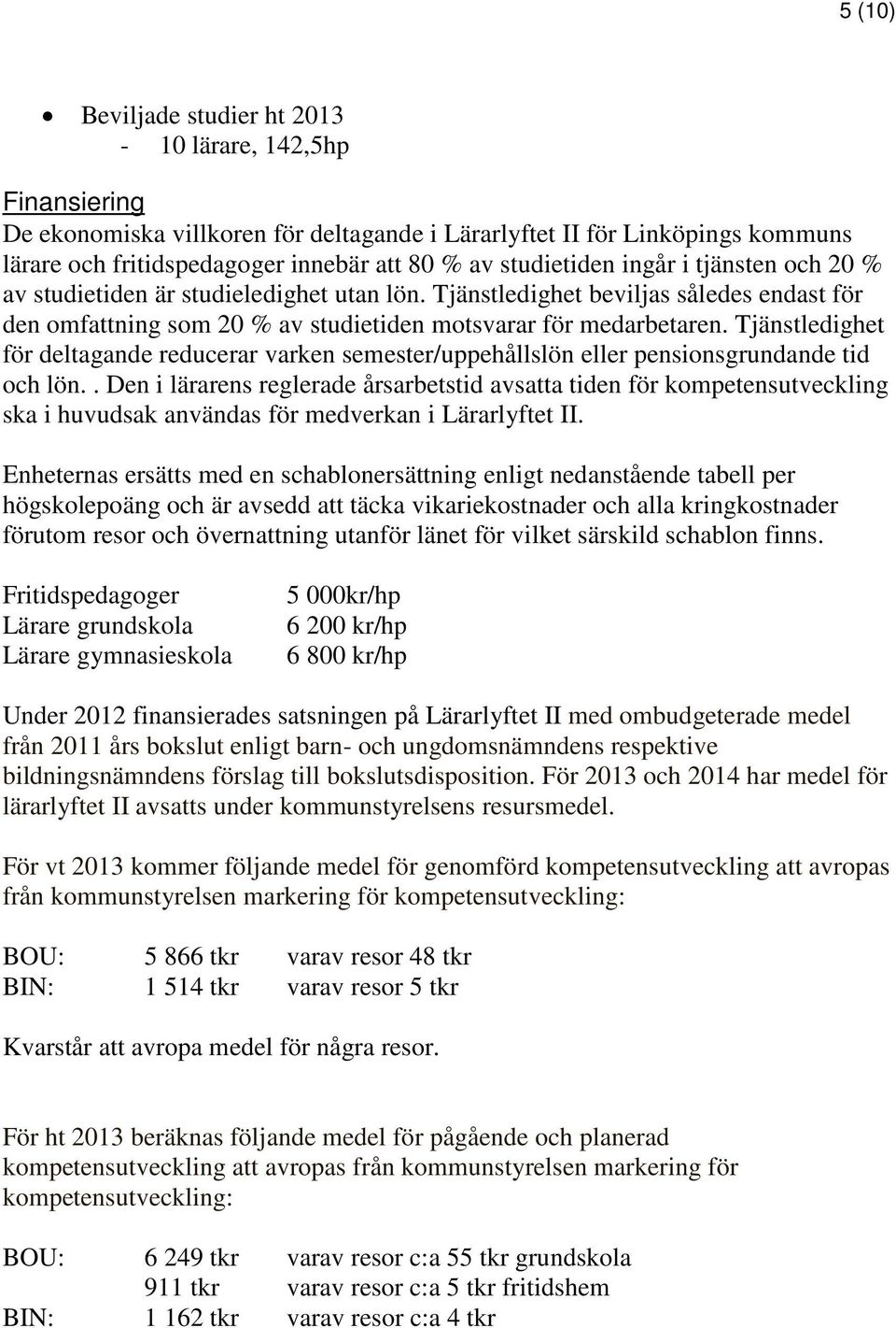 Tjänstledighet för deltagande reducerar varken semester/uppehållslön eller pensionsgrundande tid och lön.