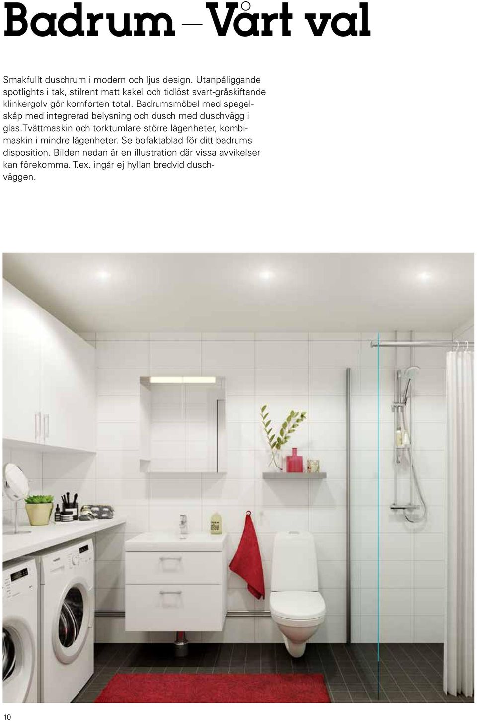 Badrumsmöbel med spegelskåp med integrerad belysning och dusch med duschvägg i glas.