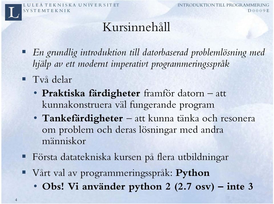 Tankefärdigheter att kunna tänka och resonera om problem och deras lösningar med andra människor Första