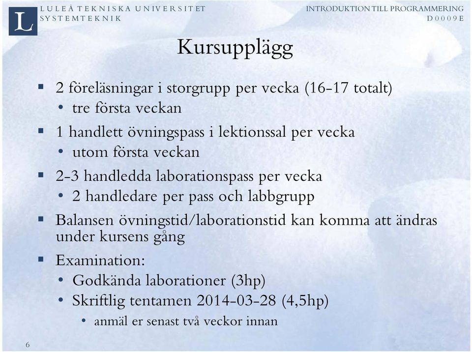 handledare per pass och labbgrupp Balansen övningstid/laborationstid kan komma att ändras under kursens