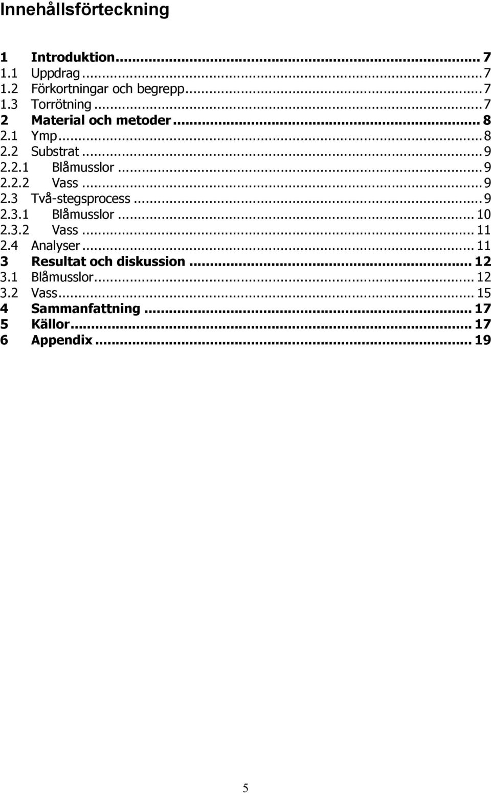 ..9 2.3.1 Blåmusslor... 10 2.3.2 Vass... 11 2.4 Analyser... 11 3 Resultat och diskussion... 12 3.