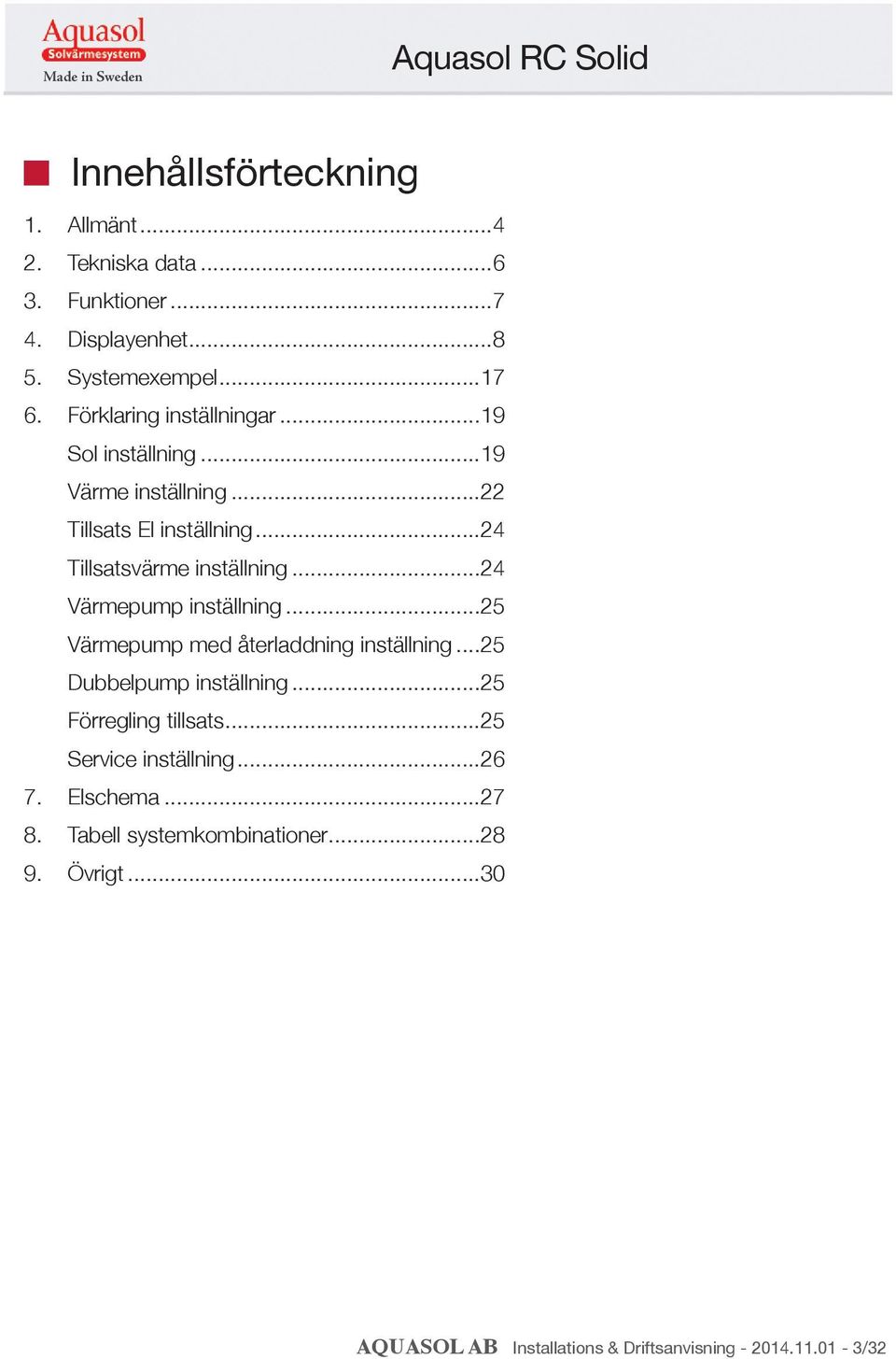 ..24 Värmepump inställning...25 Värmepump med återladdning inställning...25 Dubbelpump inställning...25 Förregling tillsats.