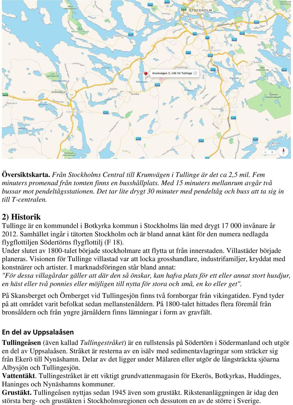 2) Historik Tullinge är en kommundel i Botkyrka kommun i Stockholms län med drygt 17 000 invånare år 2012.