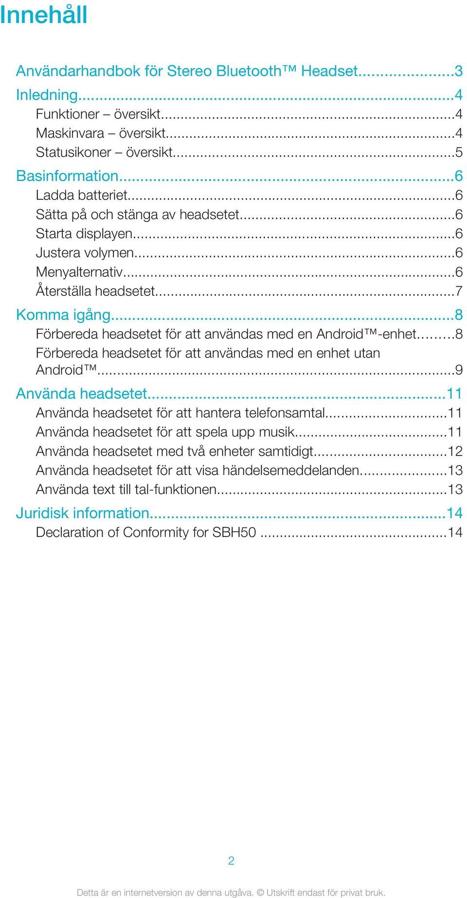 ..8 Förbereda headsetet för att användas med en Android -enhet...8 Förbereda headsetet för att användas med en enhet utan Android...9 Använda headsetet.