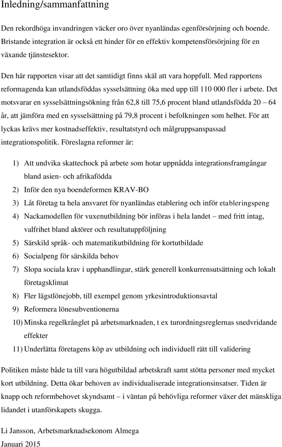 Med rapportens reformagenda kan utlandsföddas sysselsättning öka med upp till 110 000 fler i arbete.