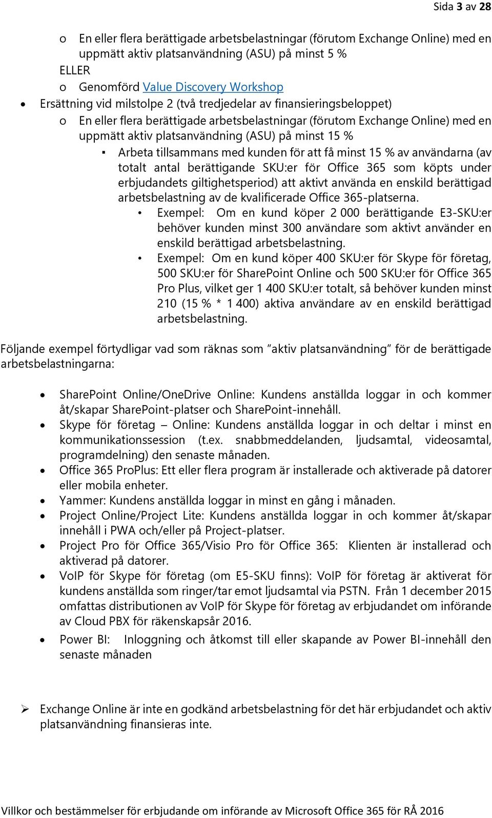 tillsammans med kunden för att få minst 15 % av användarna (av totalt antal berättigande SKU:er för Office 365 som köpts under erbjudandets giltighetsperiod) att aktivt använda en enskild berättigad