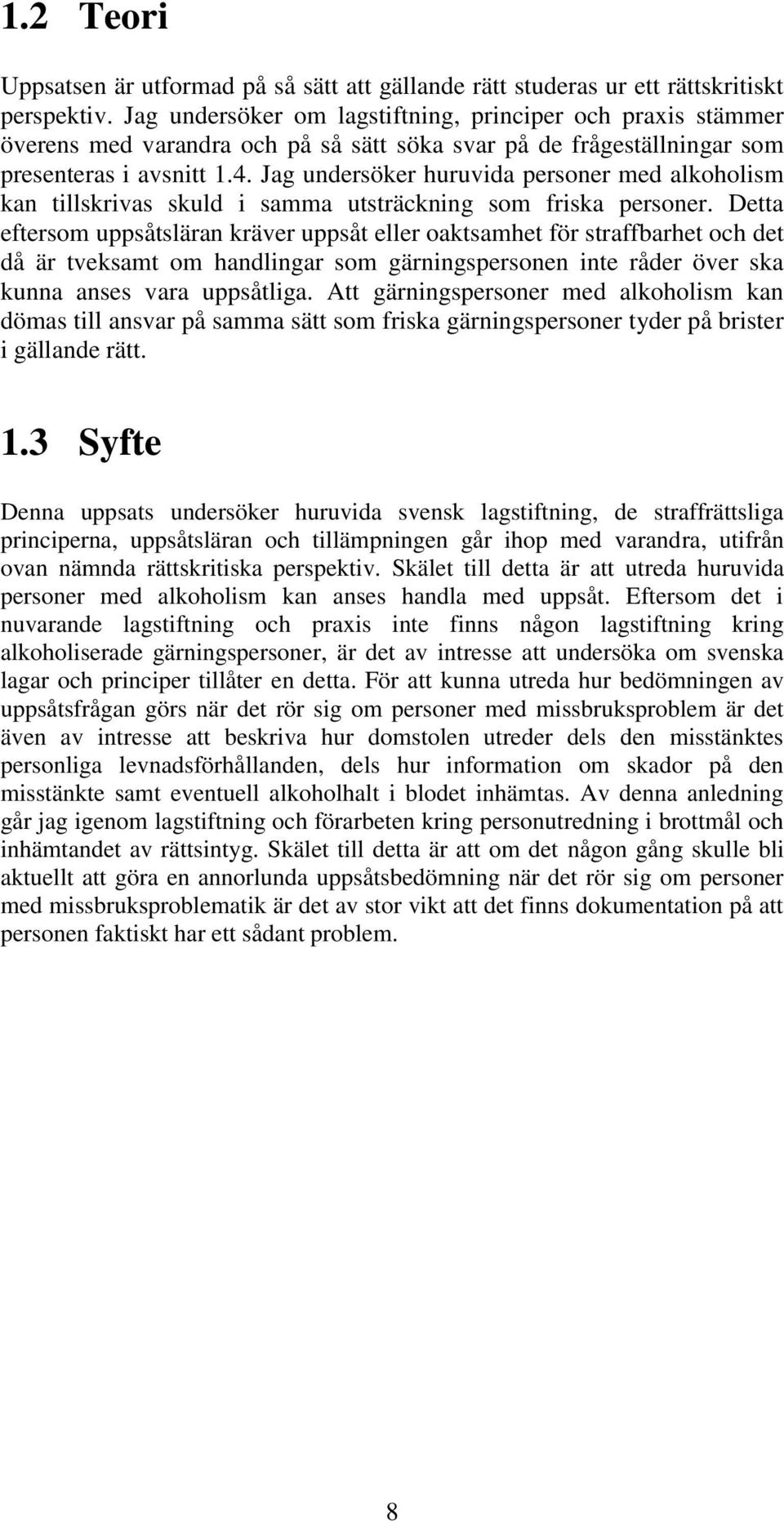 Jag undersöker huruvida personer med alkoholism kan tillskrivas skuld i samma utsträckning som friska personer.