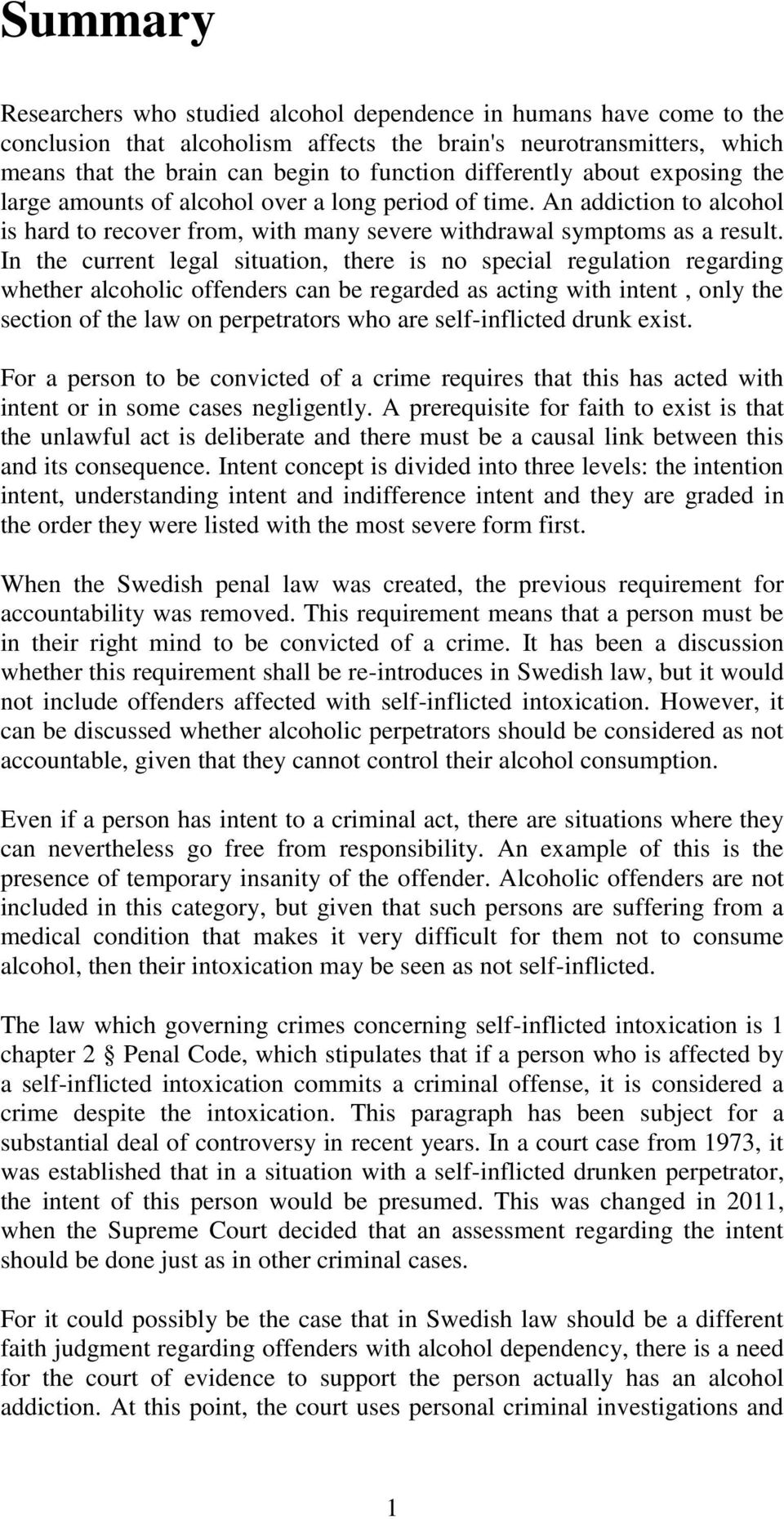 In the current legal situation, there is no special regulation regarding whether alcoholic offenders can be regarded as acting with intent, only the section of the law on perpetrators who are