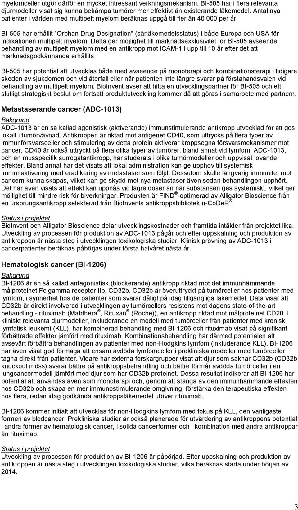 BI-505 har erhållit Orphan Drug Designation (särläkemedelsstatus) i både Europa och USA för indikationen multipelt myelom.