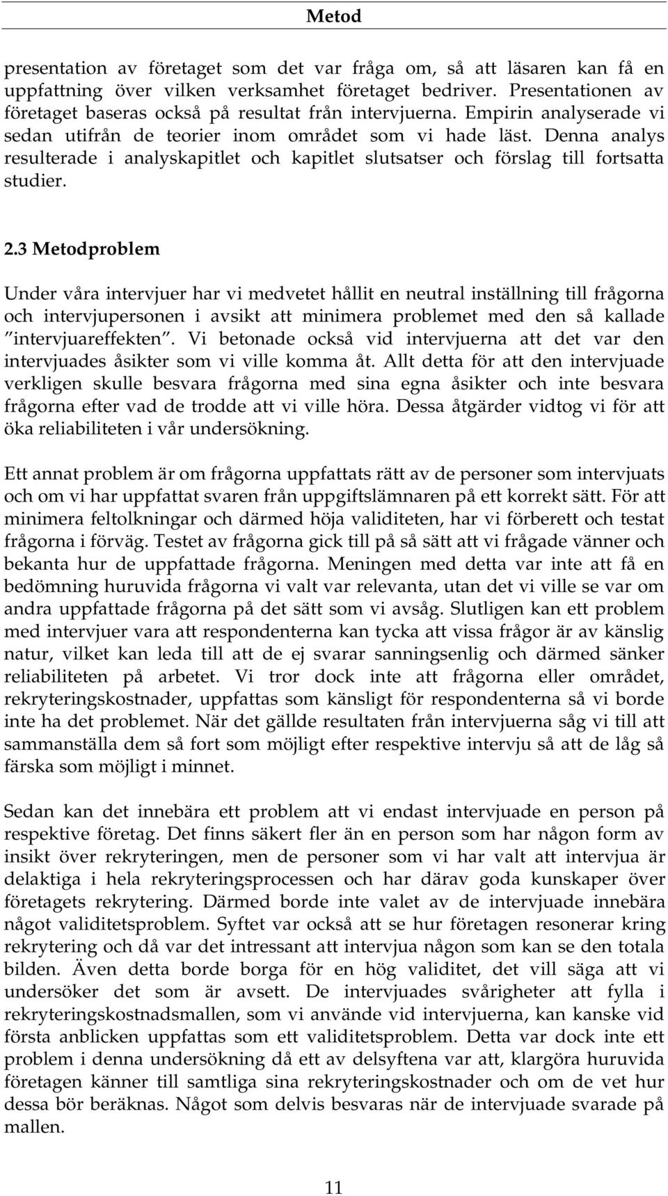 Denna analys resulterade i analyskapitlet och kapitlet slutsatser och förslag till fortsatta studier. 2.