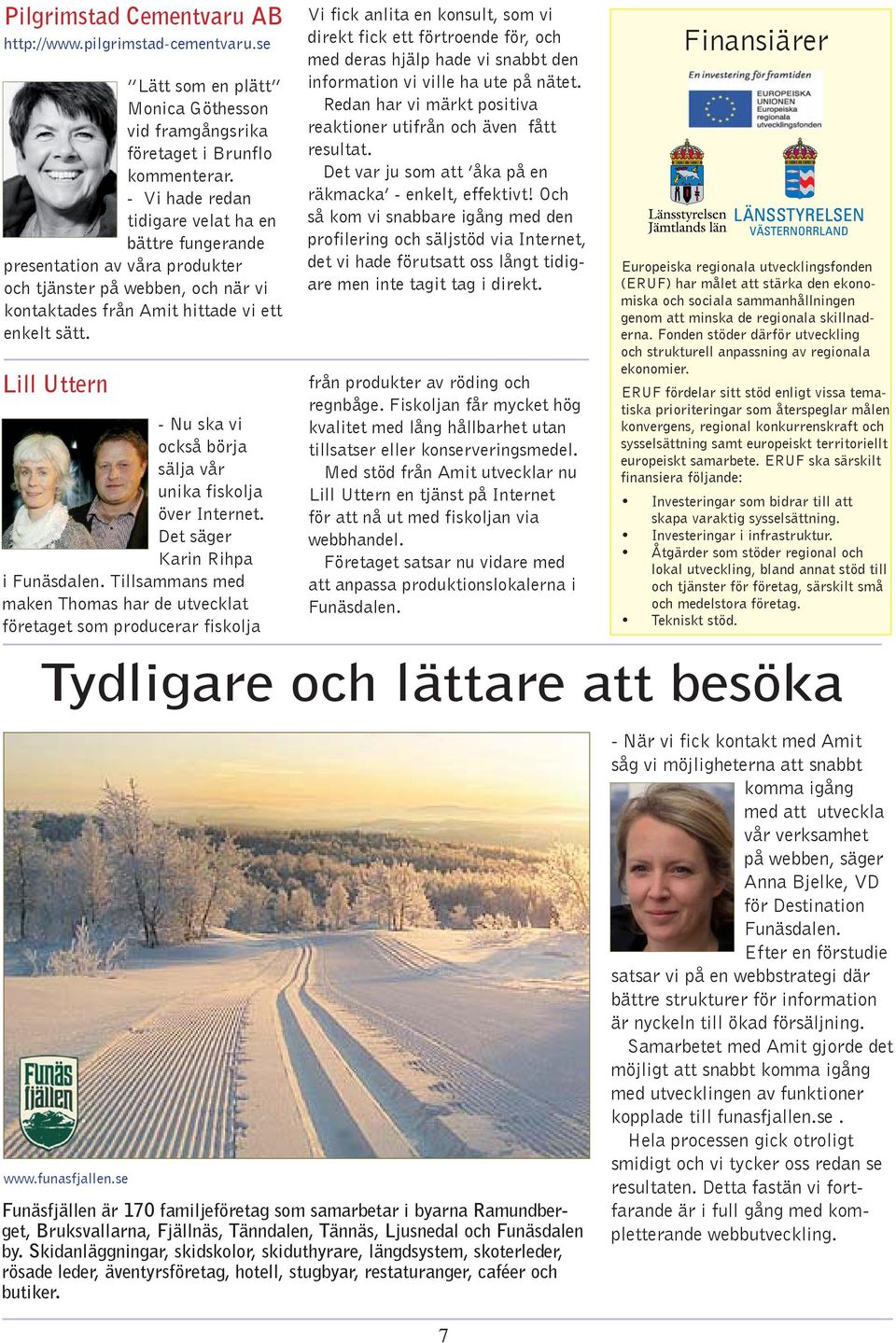 Lill Uttern - Nu ska vi också börja sälja vår unika fiskolja över Internet. Det säger Karin Rihpa i Funäsdalen.