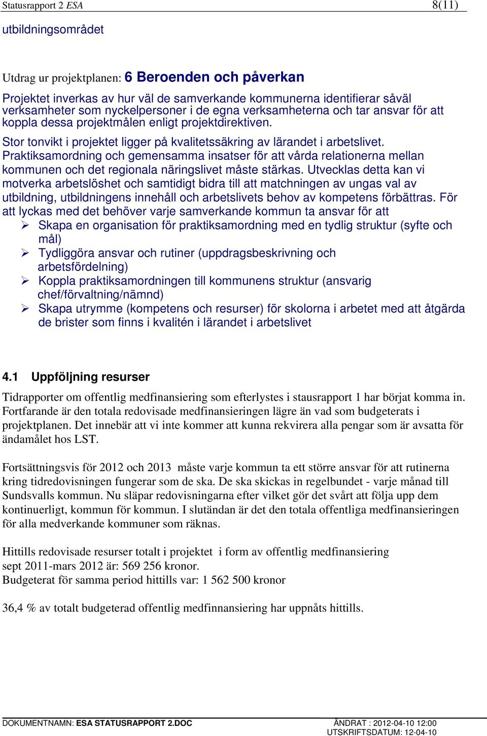 Praktiksamordning och gemensamma insatser för att vårda relationerna mellan kommunen och det regionala näringslivet måste stärkas.