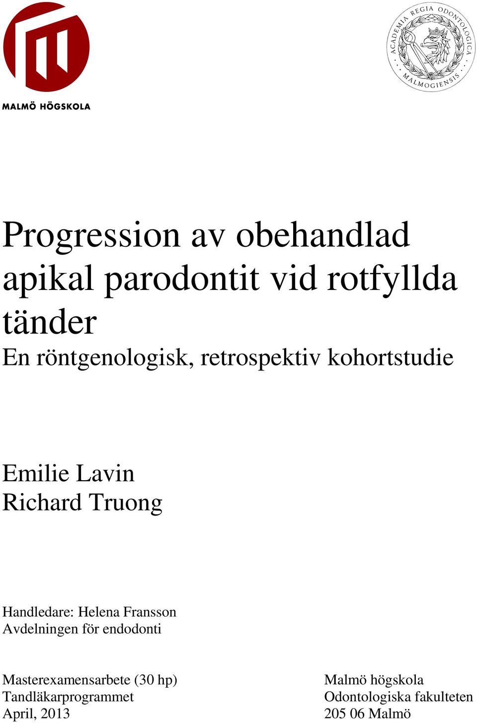 Handledare: Helena Fransson Avdelningen för endodonti Masterexamensarbete
