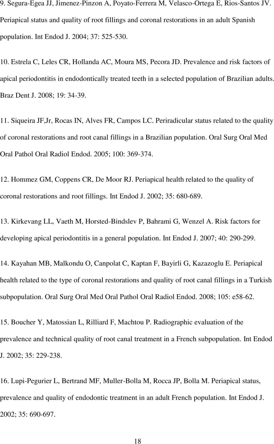 Prevalence and risk factors of apical periodontitis in endodontically treated teeth in a selected population of Brazilian adults. Braz Dent J. 2008; 19: 34-39. 11.