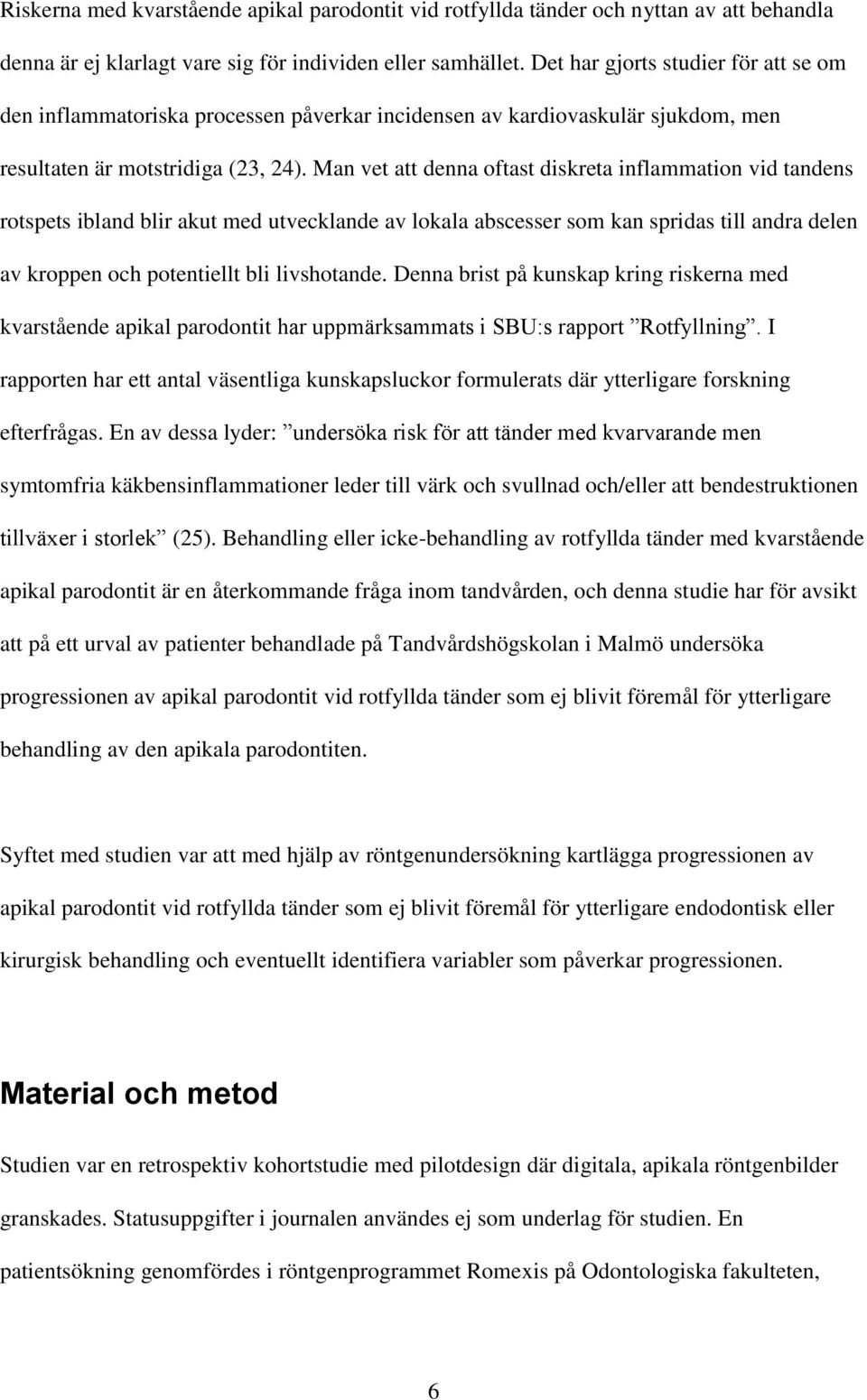 Man vet att denna oftast diskreta inflammation vid tandens rotspets ibland blir akut med utvecklande av lokala abscesser som kan spridas till andra delen av kroppen och potentiellt bli livshotande.