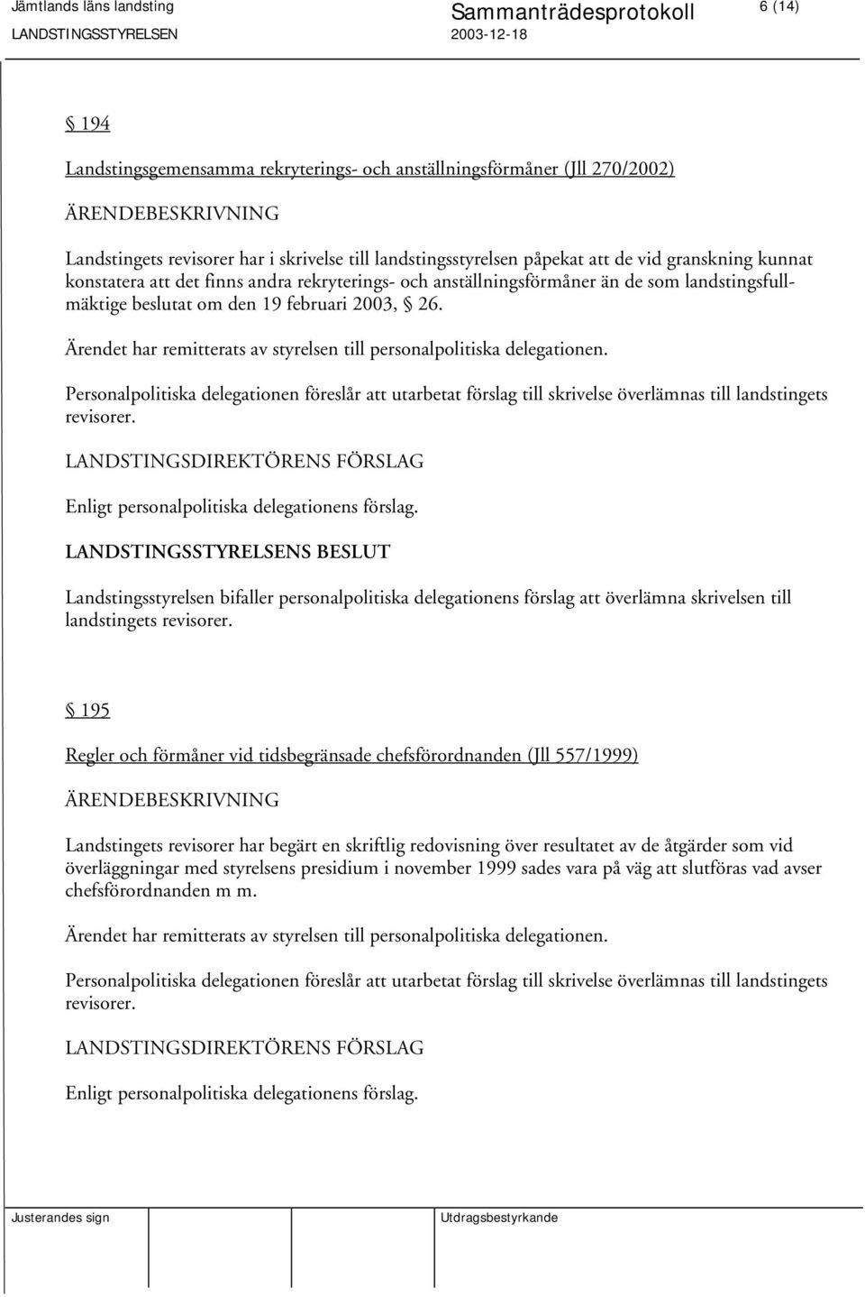 Ärendet har remitterats av styrelsen till personalpolitiska delegationen. Personalpolitiska delegationen föreslår att utarbetat förslag till skrivelse överlämnas till landstingets revisorer.