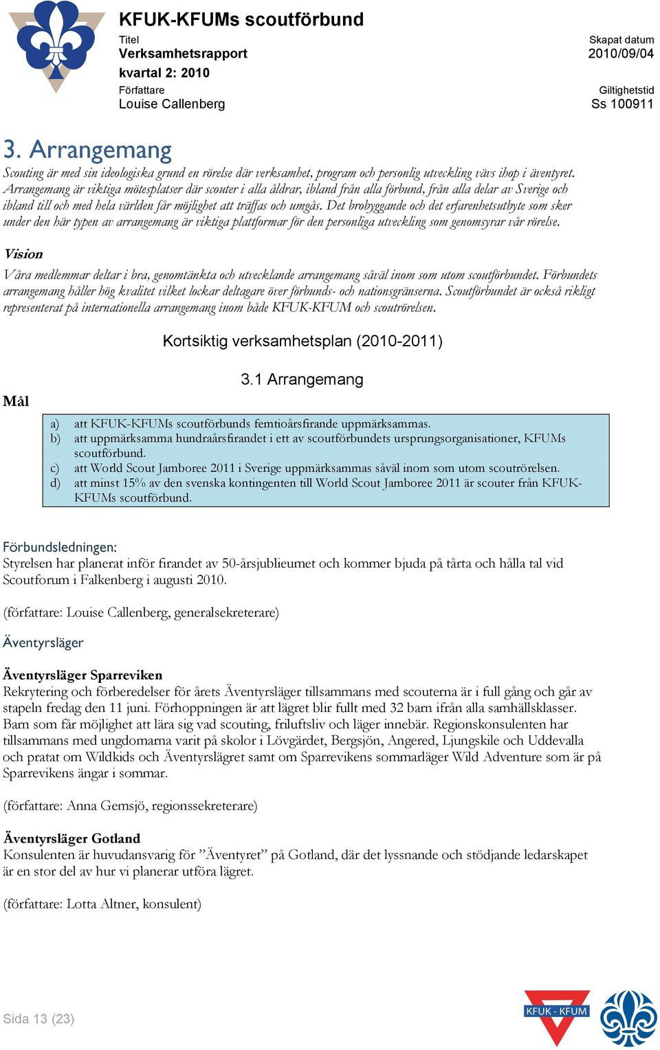 Det brobyggande och det erfarenhetsutbyte som sker under den här typen av arrangemang är viktiga plattformar för den personliga utveckling som genomsyrar vår rörelse.