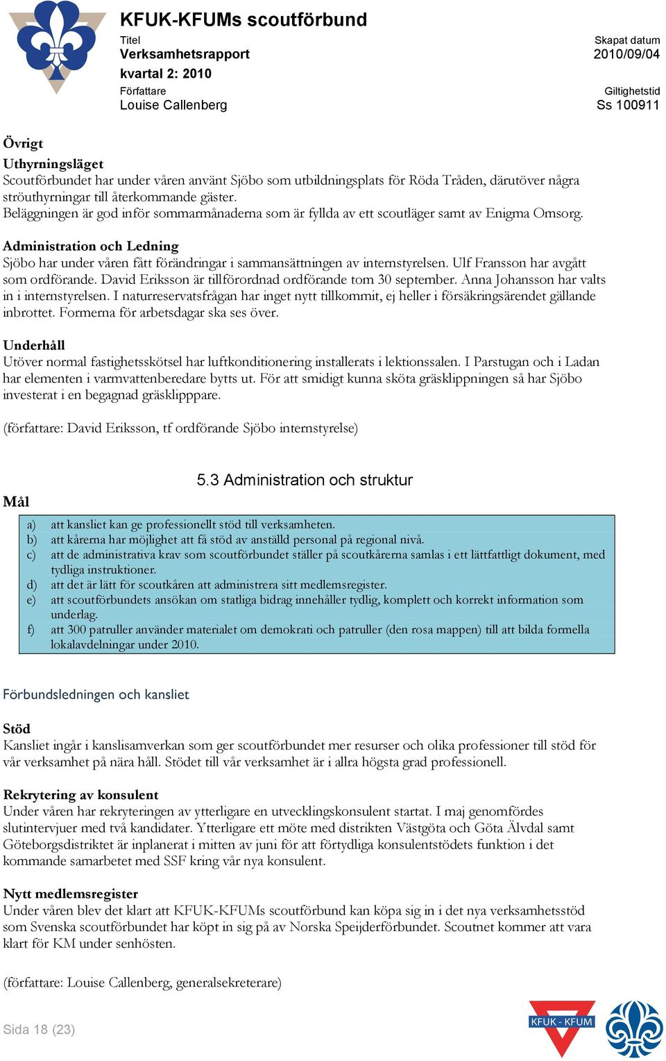 Administration och Ledning Sjöbo har under våren fått förändringar i sammansättningen av internstyrelsen. Ulf Fransson har avgått som ordförande.