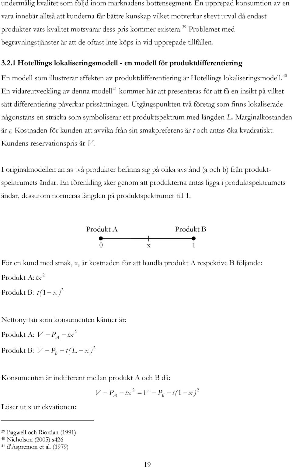 39 Problemet med begravningstjänster är att de oftast inte köps in vid upprepade tillfällen. 3.