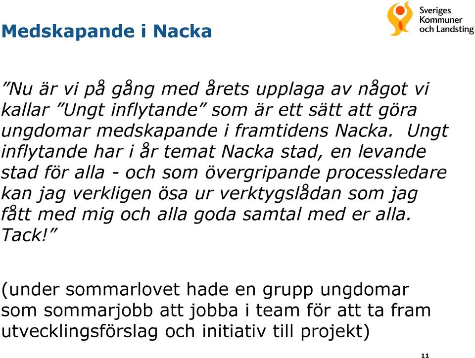 Ungt inflytande har i år temat Nacka stad, en levande stad för alla - och som övergripande processledare kan jag verkligen