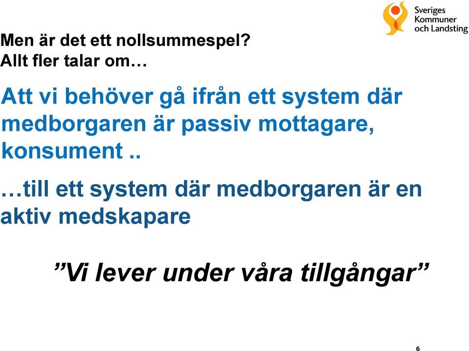 där medborgaren är passiv mottagare, konsument.