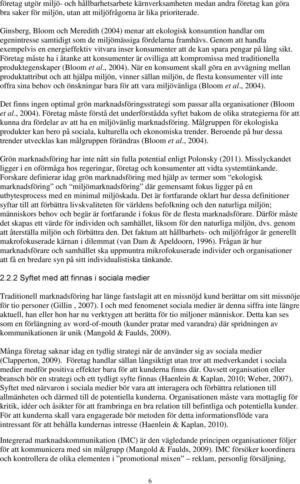 Genom att handla exempelvis en energieffektiv vitvara inser konsumenter att de kan spara pengar på lång sikt.