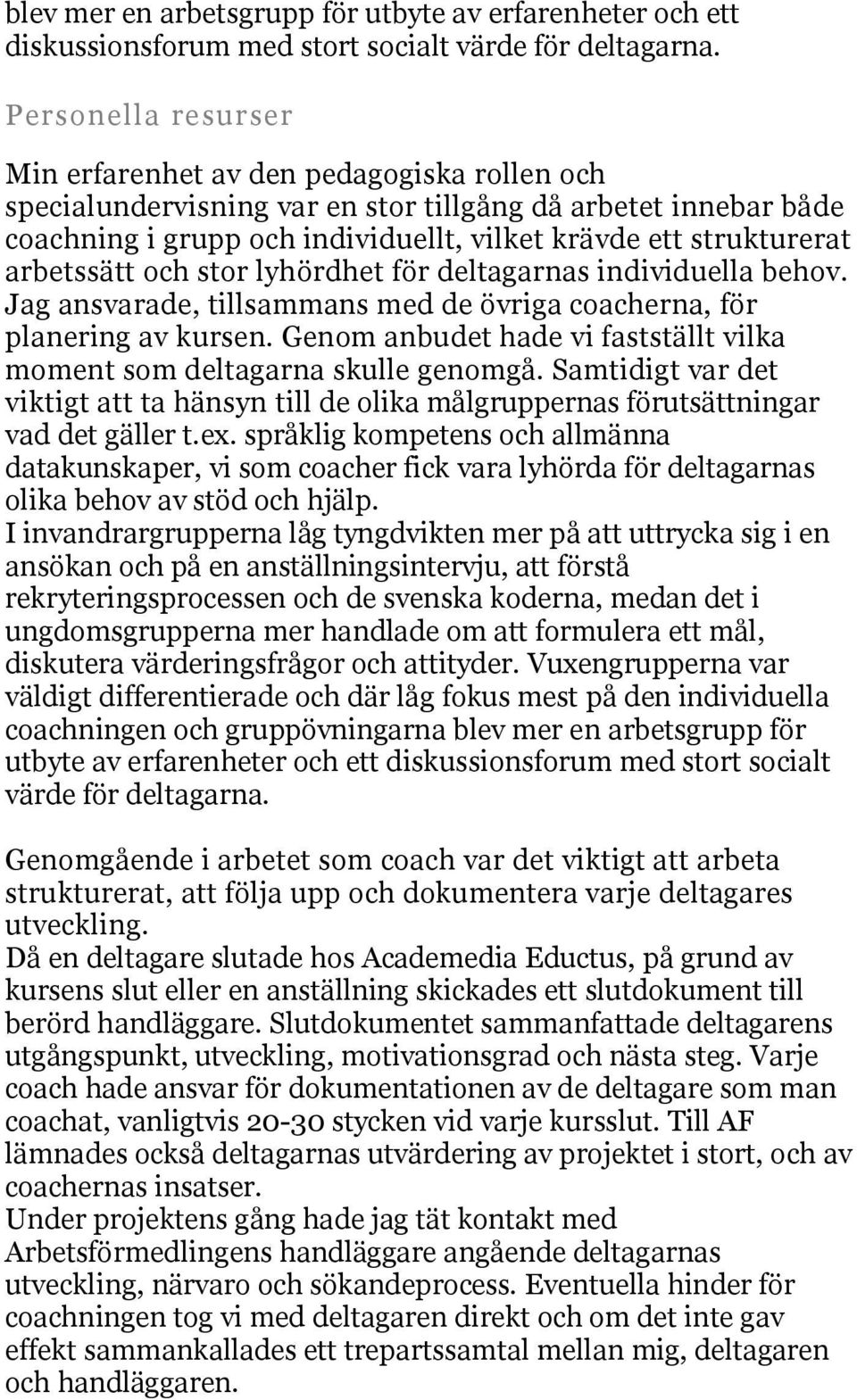 arbetssätt och stor lyhördhet för deltagarnas individuella behov. Jag ansvarade, tillsammans med de övriga coacherna, för planering av kursen.