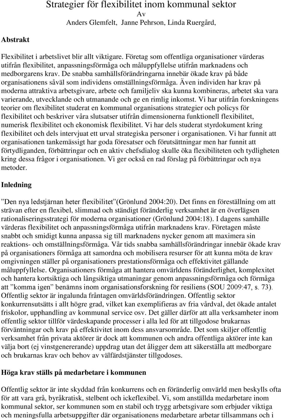 De snabba samhällsförändringarna innebär ökade krav på både organisationens såväl som individens omställningsförmåga.