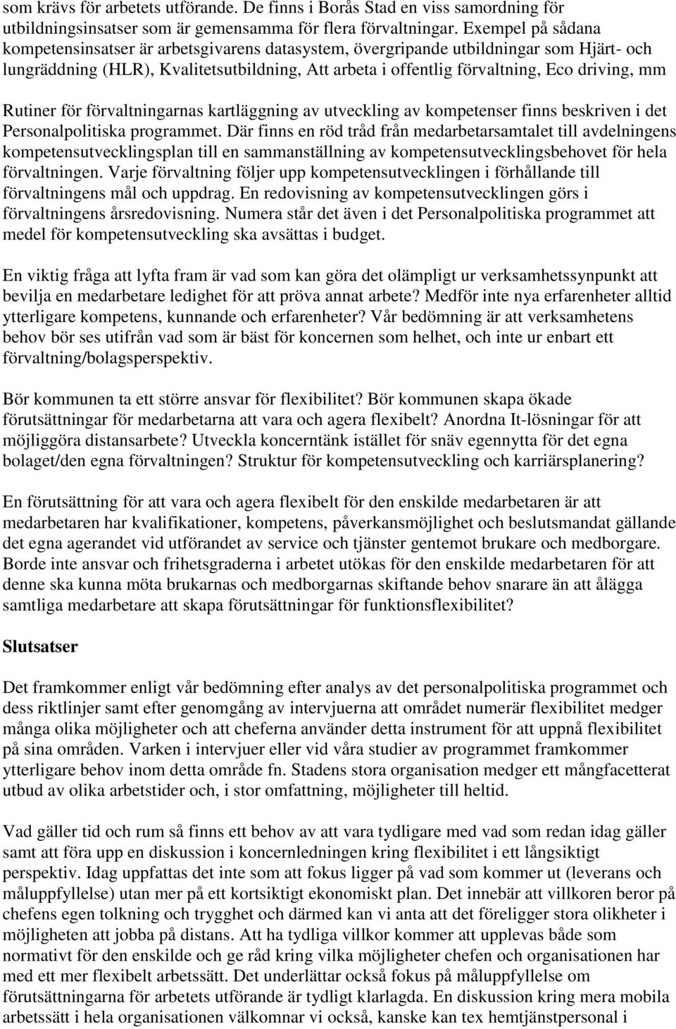 Rutiner för förvaltningarnas kartläggning av utveckling av kompetenser finns beskriven i det Personalpolitiska programmet.